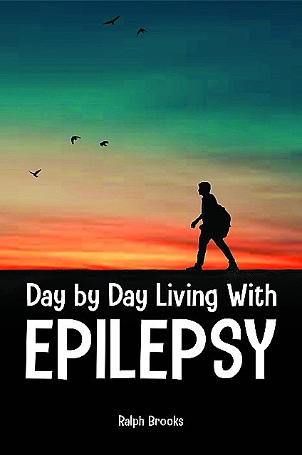 Day by Day Living with Epilepsy, Ralph Brooks