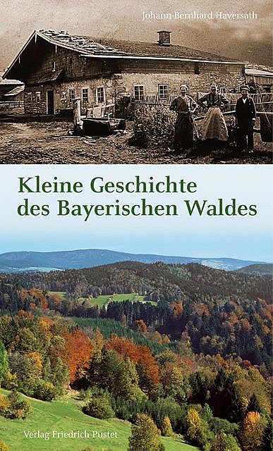 Kleine Geschichte des Bayerischen Waldes, Johann-Bernhard Haversath