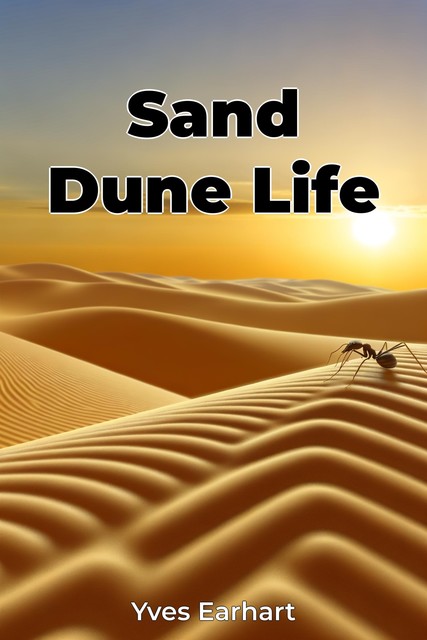 Sand Dune Life, Yves Earhart