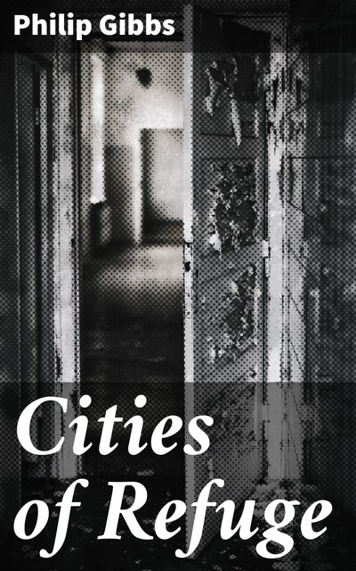 Cities of Refuge, Philip Gibbs