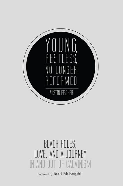 Young, Restless, No Longer Reformed, Austin Fischer