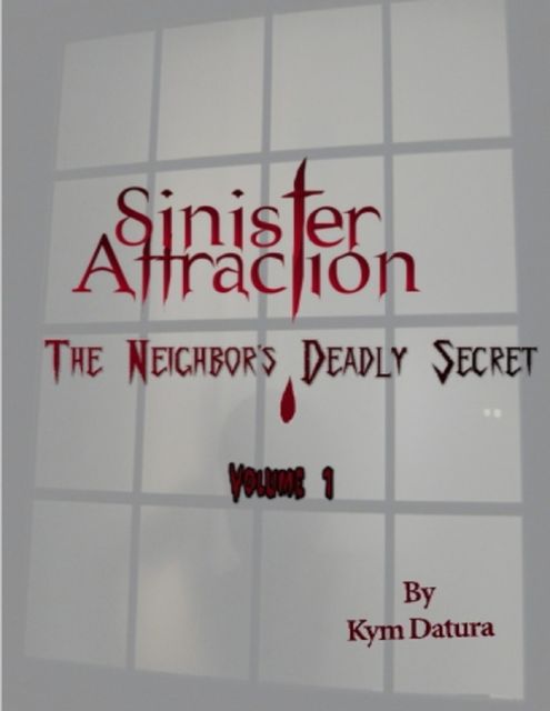 Sinister Attraction: The Neighbor's Deadly Secret Volume 1, Kym Datura