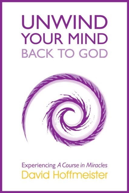 Unwind Your Mind – Back to God, David Hoffmeister
