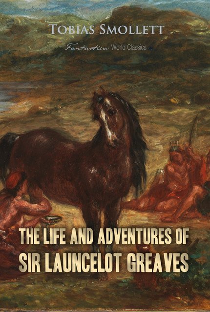 The Life and Adventures of Sir Launcelot Greaves, Tobias Smollett