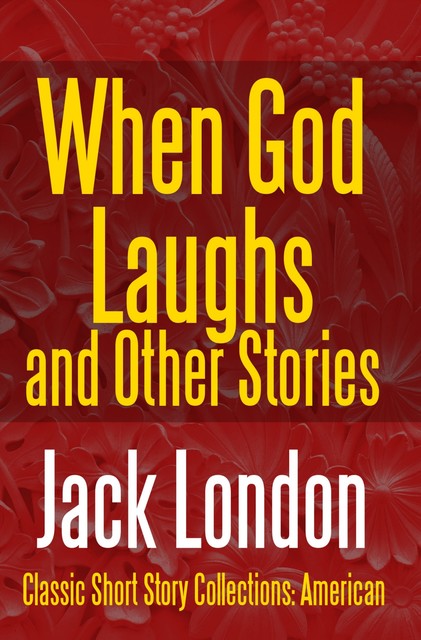 When God Laughs And Other Stories, Jack London