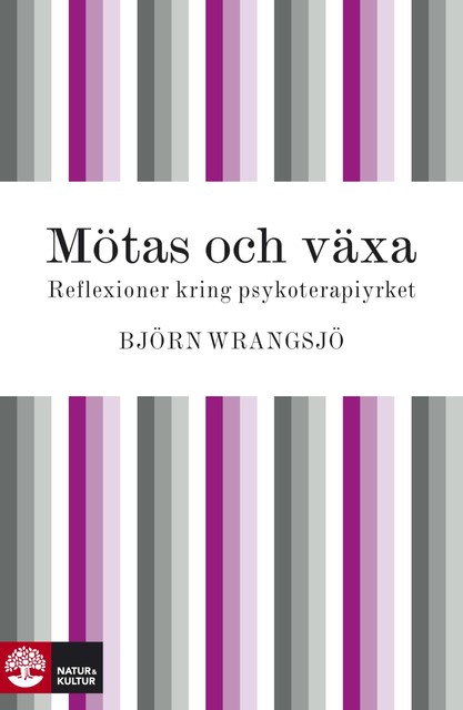 Mötas och växa: reflexioner kring psykoterapiyrket, Björn Wrangsjö