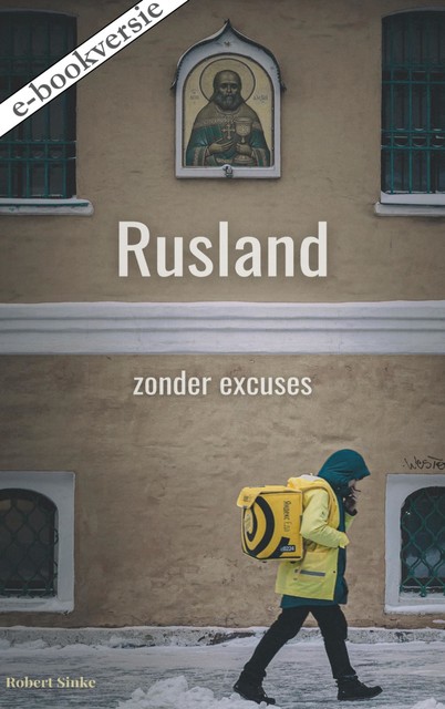 Rusland – zonder excuses, Robert Sinke
