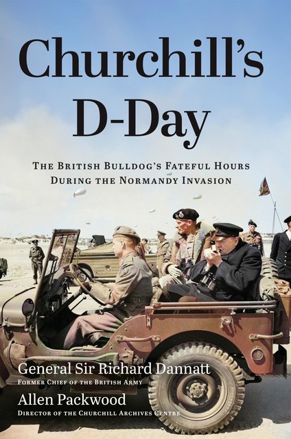 Churchill's D-Day, Allen Packwood, Richard Dannatt