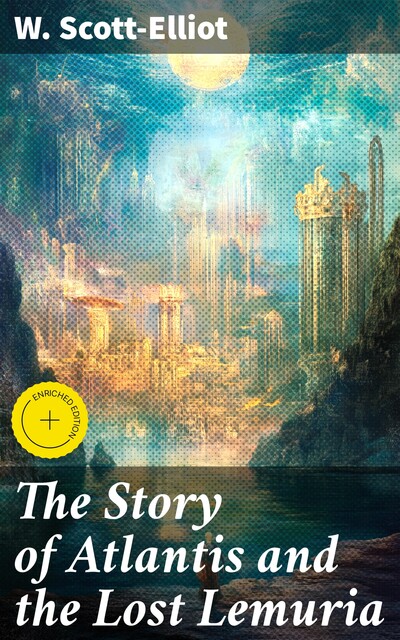 The Story of Atlantis and the Lost Lemuria, W.Scott-Elliot