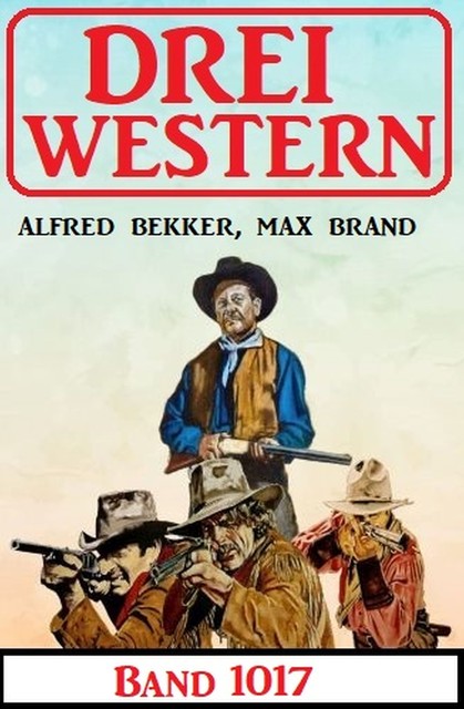 Drei Western Band 1017, Alfred Bekker, Max Brand