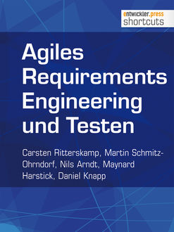Agiles Requirements Engineering und Testen, Carsten Ritterskamp, Daniel Knapp, Martin Schmitz-Ohrndorf, Maynard Harstick, Nils Arndt