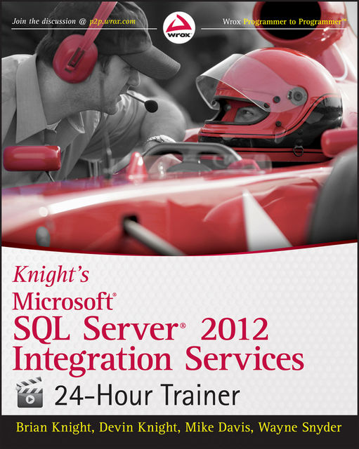 Knight's Microsoft SQL Server 2012 Integration Services 24-Hour Trainer, Mike Davis, Brian Knight, Devin Knight, Wayne Snyder