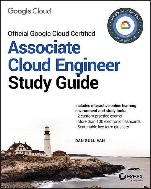 Official Google Cloud Certified Associate Cloud Engineer Study Guide, Dan Sullivan