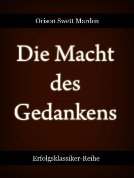 Die Macht des Gedankens, Orison Swett Marden