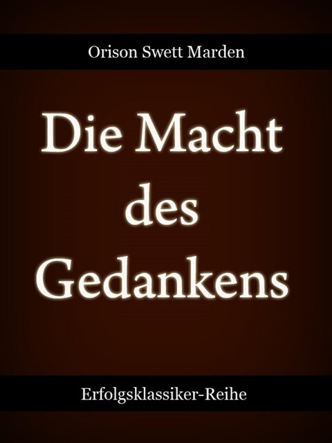 Die Macht des Gedankens, Orison Swett Marden