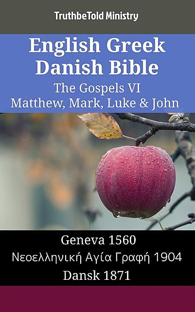 English Greek Danish Bible – The Gospels VI – Matthew, Mark, Luke & John, Truthbetold Ministry