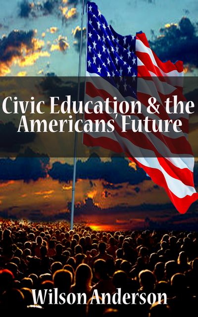 Civic Education & The Americans Future, Wilson Anderson