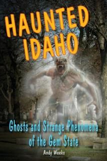 Haunted Idaho, Andy Weeks