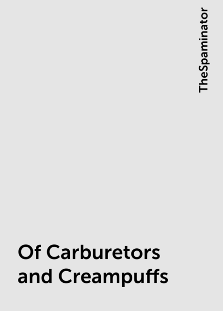 Of Carburetors and Creampuffs, TheSpaminator