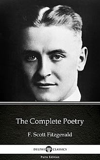 The Complete Poetry by F. Scott Fitzgerald – Delphi Classics (Illustrated), Francis Scott Fitzgerald