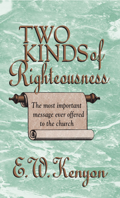 The Two Kinds of Righteousness, E.W.Kenyon