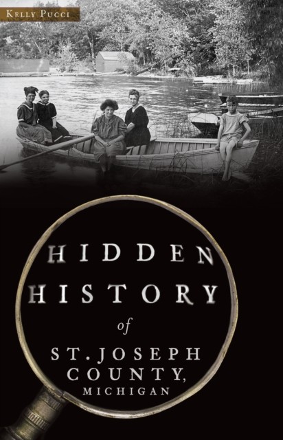 Hidden History of St. Joseph County, Michigan, Kelly Pucci