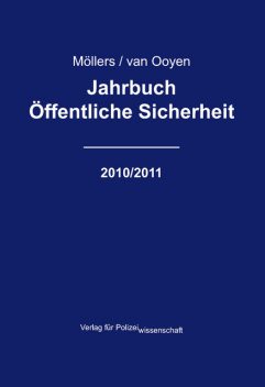 Jahrbuch Öffentliche Sicherheit – 2010/2011, Martin H.W. Möllers und Robert Chr. van Ooyen