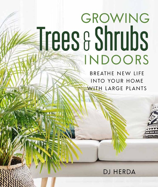 Growing Trees and Shrubs Indoors, DJ Herda