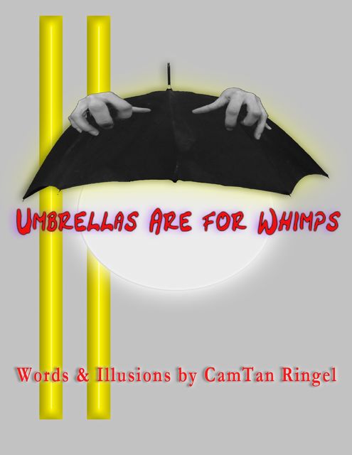 Umbrellas Are for Whimps, Cam Tan Ringel