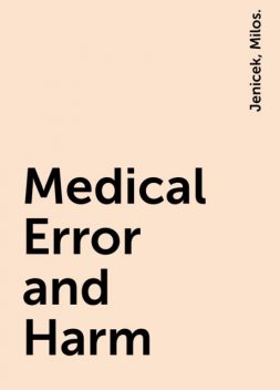 Medical Error and Harm, Jenicek, Milos.