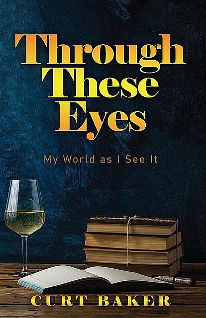 Through These Eyes, Curt Baker
