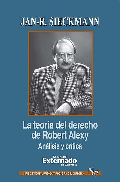 La teoría del derecho de Robert Alexy Análisis y crítica, Jan-R. Sieckmann