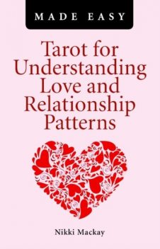 Tarot for Understanding Love and Relationship Patterns Made Easy, Nikki Mackay