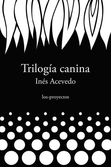 Trilogía canina, Inés Acevedo