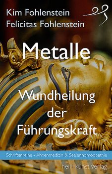Metalle – Wundheilung der Führungskraft, Felicitas Fohlenstein, Kim Fohlenstein