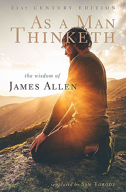 As a Man Thinketh: 21st Century Edition, James Allen, Charles Conrad, Sam Torode