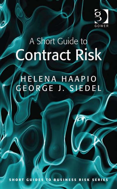 A Short Guide to Contract Risk, George J. Siedel, Ms Helena Haapio