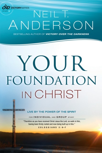 Your Foundation in Christ (Victory Series Book #3), Neil T.Anderson