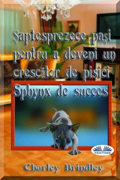 Șaptesprezece Pași Pentru A Deveni Un Crescător De Pisici Sphynx De Succes, Charley Brindley