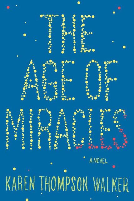 The Age of Miracles, Karen Thompson Walker