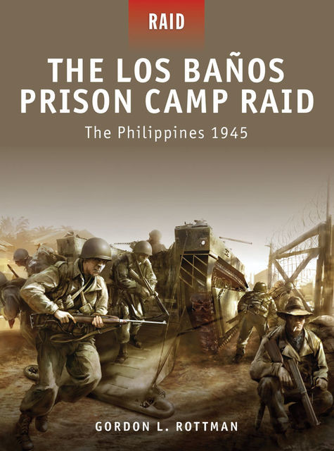 The Los Banos Prison Camp Raid, Gordon L. Rottman