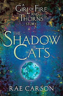 The Shadow Cats, Rae Carson