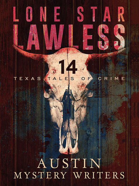 Lone Star Lawless: 14 Texas Tales of Crime, George Kaye, Gale Albright