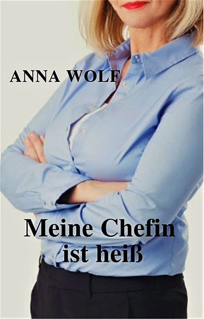 Meine Chefin ist heiß, Anna Wolf
