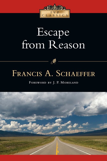 Escape from Reason, Francis A. Schaeffer