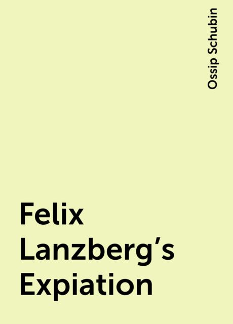 Felix Lanzberg's Expiation, Ossip Schubin