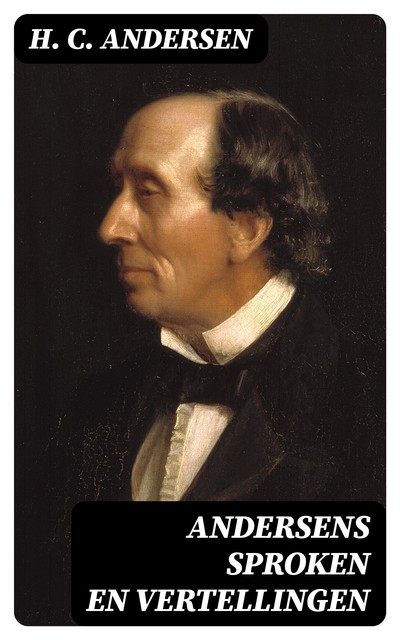 Andersens Sproken en vertellingen, Hans Christian Andersen