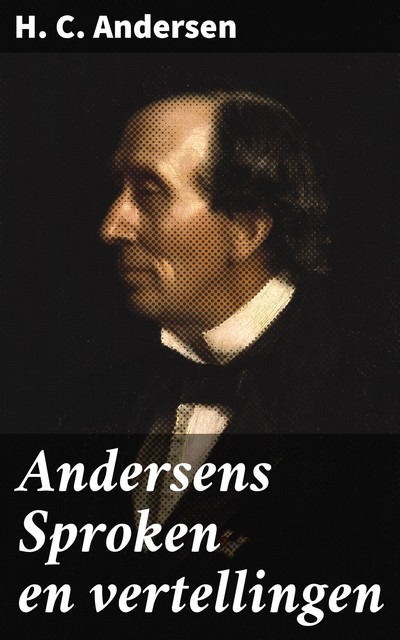 Andersens Sproken en vertellingen, Hans Christian Andersen