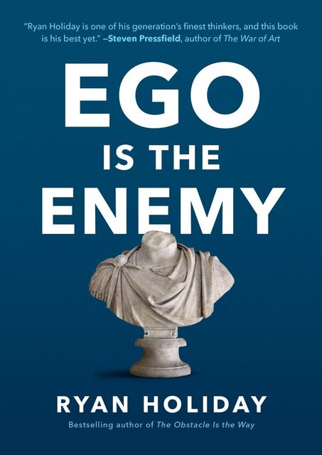 Ego Is the Enemy, Ryan Holiday