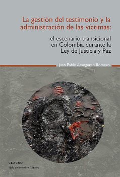 La gestión del testimonio y la administración de las victimas, Juan Pablo Aranguren Romero